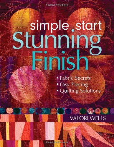 Simple Start-Stunning Finish: Fabric Secrets Easy Piecing Quilting Solutions
Simple Start-Stunning Finish: Fabric Secrets Easy Piecing Quilting Solutions