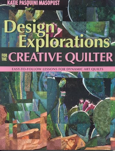 Design Explorations for the Creative Quilter: Easy-to-Follow Lessons for Dynamic Art Quilts