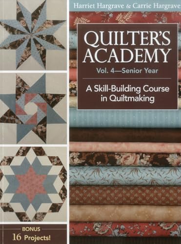 Quilter's Academy - Senior Year Vol. 4 : A Skill-Building Course in Quiltmaking
