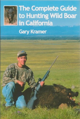 The Complete Guide to Hunting Wild Boar in California