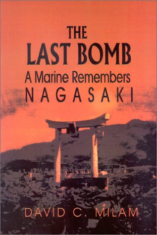 The Last Bomb: A Marine Remembers Nagasaki