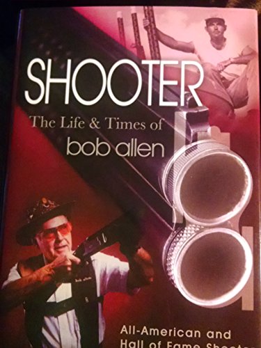 Shooter: An Autobiography : The Life and Times of Bob Allen