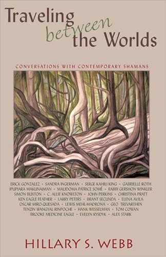 Traveling Between the Worlds: Conversations with Contemporary Shamans
Traveling Between the Worlds: Conversations with Contemporary Shamans