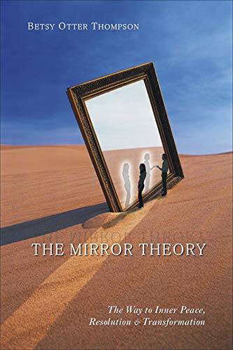 The Mirror Theory: The Way to Inner Peace, Resolution and Transformation