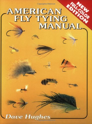 American Fly Tying Manual: Dressings and Methods for Tying Nearly 300 of America's Most Popular P...