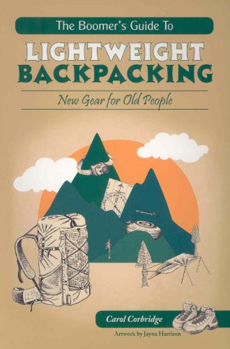 THE BOOMER'S GUIDE TO LIGHTWEIGHT BACKPACKING: New Gear for Old People (Signed)