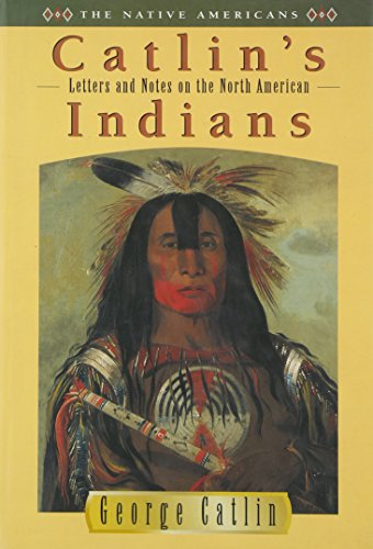Catlin's Letters and Notes on the North American Indians