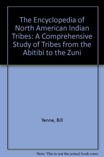 The Encyclopedia of North American Indian Tribes : A Comprehensive Study of the Tribes from the A...
