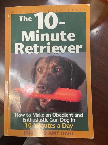 The 10-Minute Retriever: How to Make a Well-Mannered, Obedientand Enthusiastic Gun Dog in 10 Minutes a Day
The 10-Minute Retriever: How to Make a Well-Mannered, Obedientand Enthusiastic Gun Dog in 10 Minutes a Day