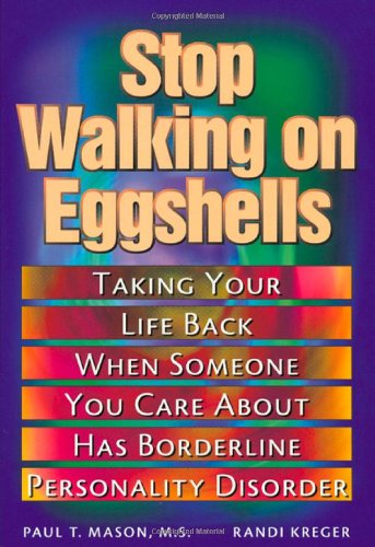 Stop Walking on Eggshells: Taking Your Life Back When Someone You Care about Has Borderline Perso...