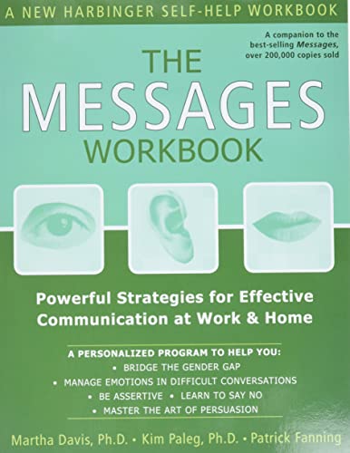 The Messages Workbook: Powerful Strategies for Effective Communication at Work and Home (A New Harbinger Self-Help Workbook)
The Messages Workbook: Powerful Strategies for Effective Communication at Work and Home (A New Harbinger Self-Help Workbook)