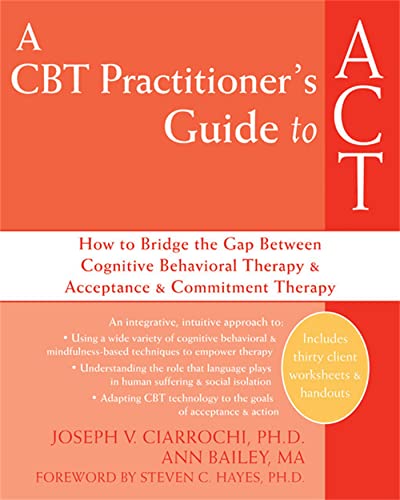 A CBT-Practitioner's Guide To Act: How to Bridge the Gap Between Cognitive Behavioral Therapy and...