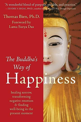 The Buddha's Way of Happiness: Healing Sorrow, Transforming Negative Emotion, and Finding Well-Be...