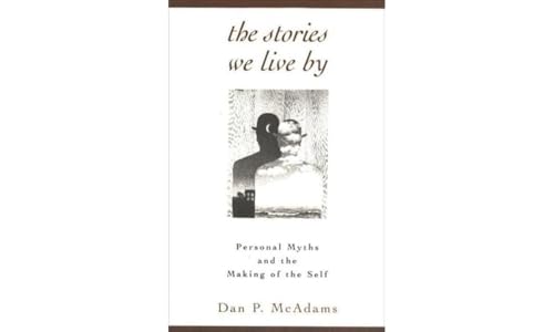 The Stories We Live By: Personal Myths and the Making of the Self