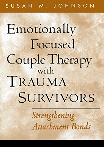 Emotionally Focused Couple Therapy with Trauma Survivors: Strengthening Attachment Bonds
Emotionally Focused Couple Therapy with Trauma Survivors: Strengthening Attachment Bonds