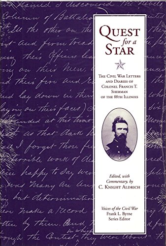 Quest for a Star: The Civil War Letters and Diaries of Colonel Francis T. Sherman of the 88th Ill...