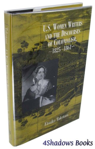 U.S. Women Writers And The Discourses: Of Colonialism, 1825-1861 [Signed]