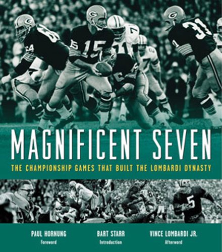 MAGNIFICENT SEVEN THE CHAMPIONSHIP GAMES THAT BUILT THE LOMBARDI DYNASTY