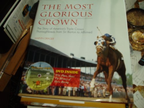 The Most Glorious Crown: The Story of America's Triple Crown Thoroughbreds from Sir Barton to Aff...