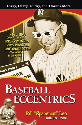 Baseball Eccentrics: A Definitive Look at the Most Entertaining, Outrageous and Unforgettable Cha...