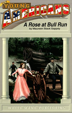 A Rose at Bull Run: Romance and Realities at First Bull Run - Young American Series, #1