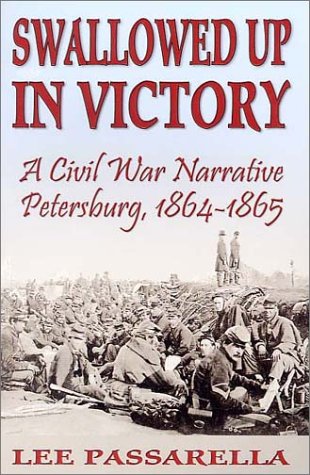 Swallowed up in Victory - A Civil War Narrative - Petersburg 1864-1865