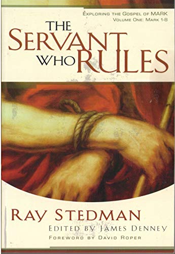 The Servant Who Rules: Mark 1-8