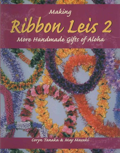 Making Ribbon Leis 2: More Handmade Gifts Of Aloha