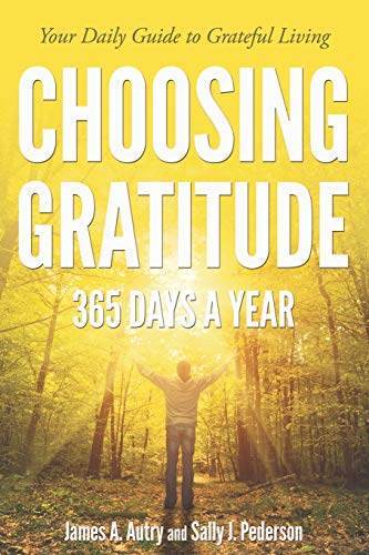 Choosing Gratitude 365 Days a Year: Your Daily Guide to Grateful Living