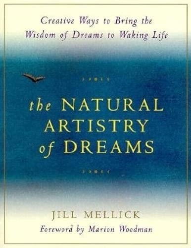 The Natural Artistry of Dreams: Creative Ways to Bring the Wisdom of Dreams to Waking Life (Simpl...