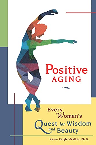 Positive Aging - every womans quest for wisdom and beauty