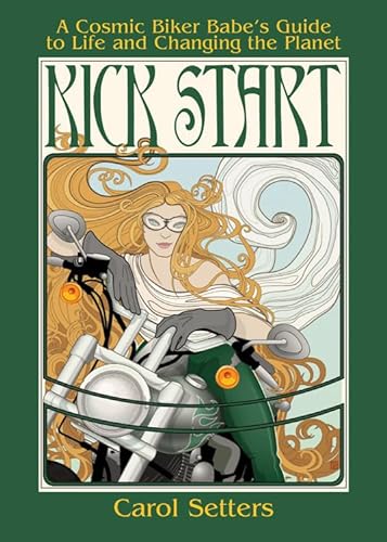 Kick Start: Cosmic Biker Babe's Guide To Life And Changing the Planet