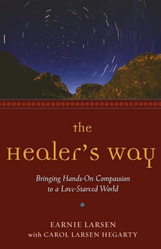 The Healer's Way: Bringing Hands-On Compassion to a Love-Starved World