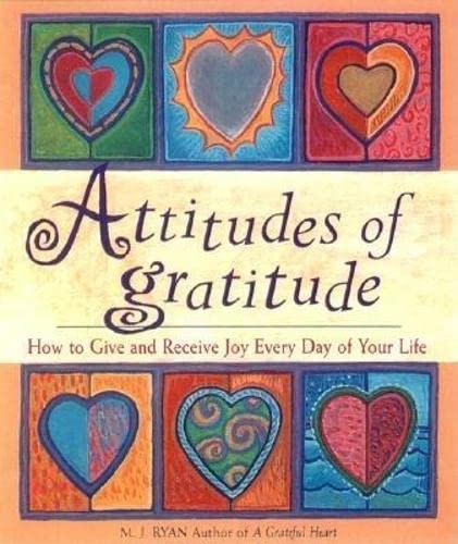 Attitudes of Gratitude : How to Give and Receive Joy Every Day of Your Life
