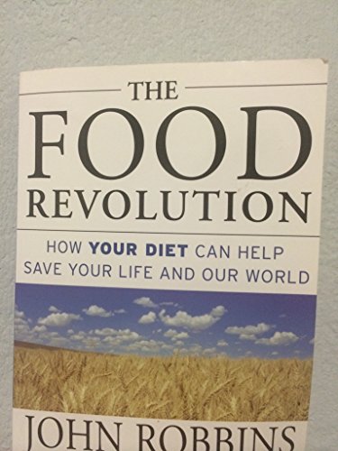 THE FOOD REVOLUTION How Your Diet Can Help Save Your Life and the World