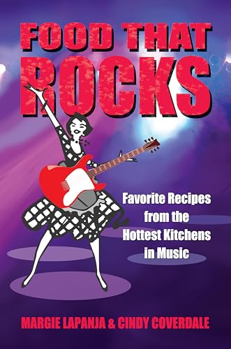 Food That Rocks: Favorite Recipes from the Hottest Kitchens in Music