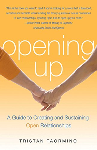 Opening Up : A Guide to Creating and Sustaining Open Relationships