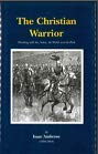 The Christian Warrior: Wrestling With Sin, Satan, the World and the Flesh