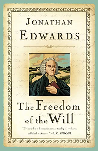 The Freedom of the Will (Great Awakening Writings (1725-1760))