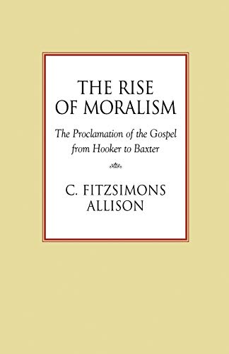 Rise of Moralism : The Proclamation of the Gospel from Hooker to Baxter
Rise of Moralism : The Proclamation of the Gospel from Hooker to Baxter