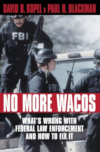 No More Wacos; What's Wrong With Federal Law Enforcement and How to Fix It