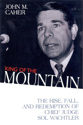 King of the Mountain: The Rise, Fall, and Redemption of Chief Judge Sol Wachtler
King of the Mountain: The Rise, Fall, and Redemption of Chief Judge Sol Wachtler