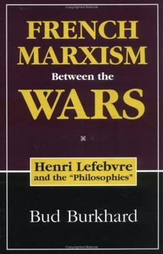 French Marxism Between the Wars: Henri Lefebvre and the Philosophies