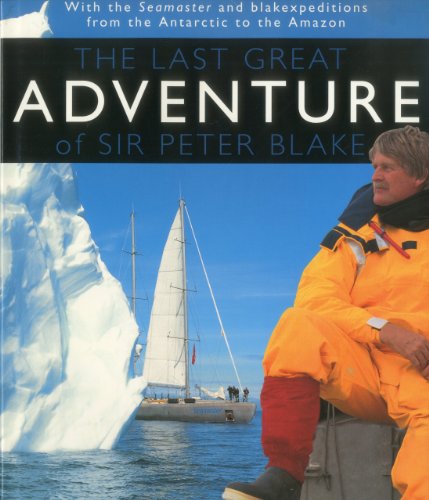 THE LAST GREAT ADVENTURE OF SIR PETER BLAKE WITH SEAMASTER AND BLAKEXPEDITIONS FROM ANTARCTICA TO...