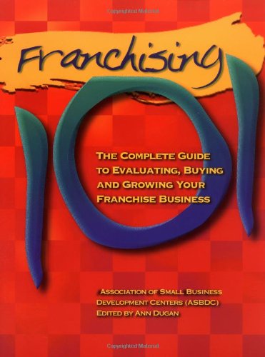 Franchising 101: The Complete Guide to Evaluating, Buying and Growing Your Franchise Business
Franchising 101: The Complete Guide to Evaluating, Buying and Growing Your Franchise Business