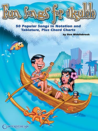 Fun Songs for Ukulele . 50 Popular Songs in Notation and Tablature, Plus Chord Charts .