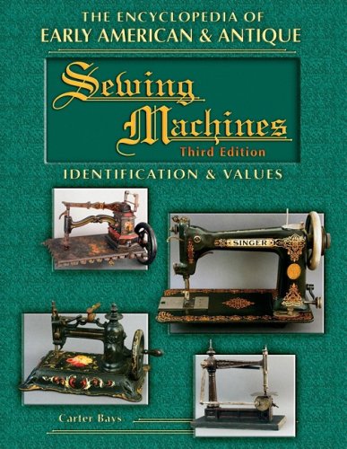 The Encyclopedia of Early American & Antique Sewing Machines: Identification and Values
The Encyclopedia of Early American & Antique Sewing Machines: Identification and Values