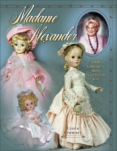 Madame Alexander 2008 Collector's Dolls Price Guide #33 (Madame Alexander Collector's Dolls Price Guide)
Madame Alexander 2008 Collector's Dolls Price Guide #33 (Madame Alexander Collector's Dolls Price Guide)
