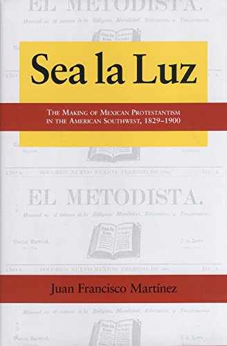 Sea la Luz: The Making of Mexican Protestantism in the American Southwest, 1829-1900 (Volume 4) (Al Filo: Mexican American Studies Series)
Sea la Luz: The Making of Mexican Protestantism in the American Southwest, 1829-1900 (Volume 4) (Al Filo: Mexican American Studies Series)