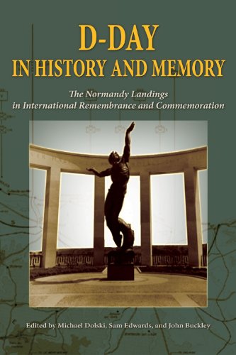 D-Day in History and Memory: The Normandy Landings in International Remembrance and Commemoration
D-Day in History and Memory: The Normandy Landings in International Remembrance and Commemoration